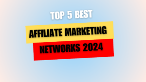 Top 5 Best Affiliate Marketing Networks In 2024