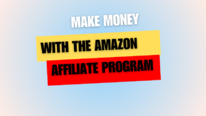 How to make money with the Amazon Affiliate Program in 20224?